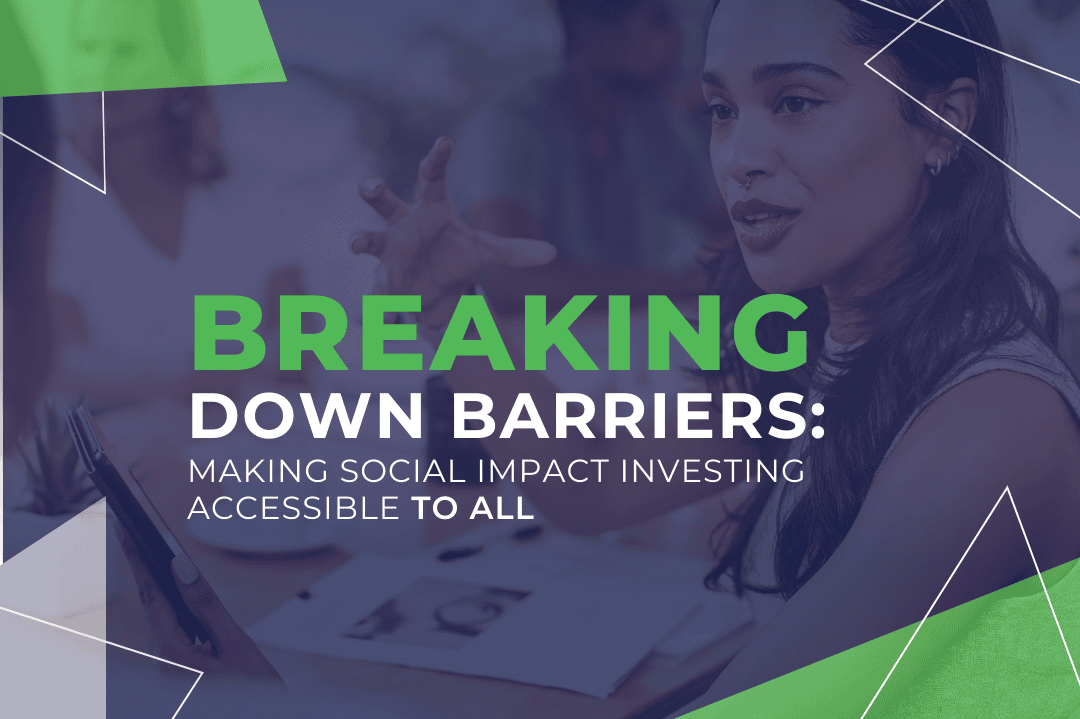 Breaking Down Barriers: Making Social Impact Investing Accessible to All